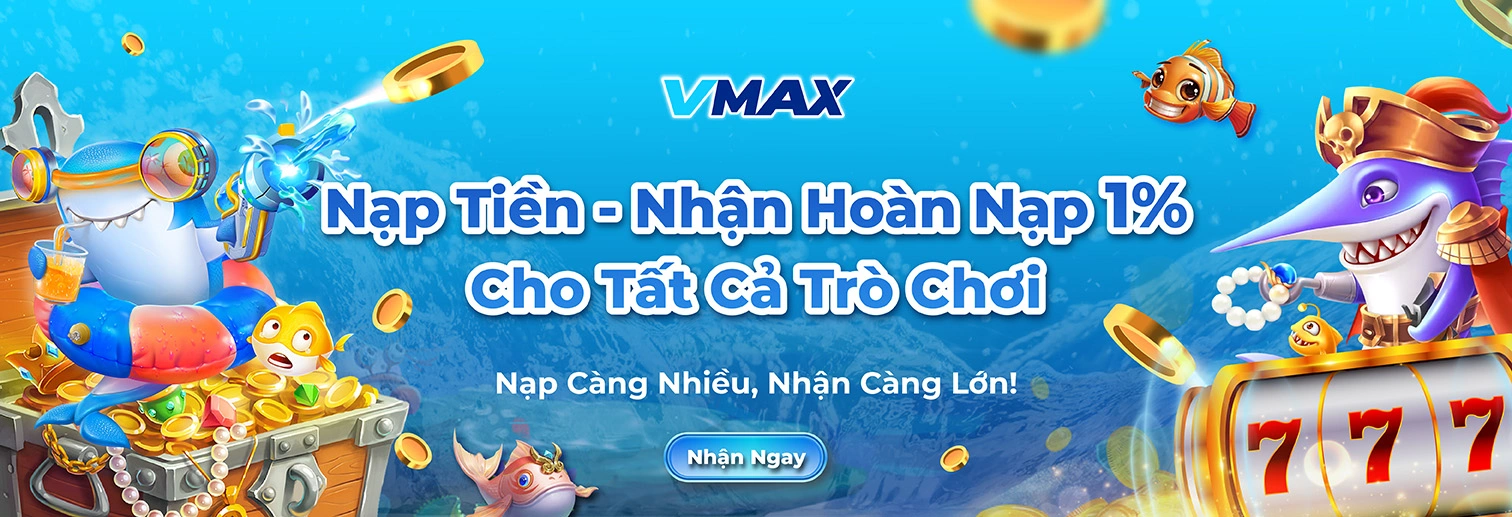 Vmax hoàn tiền 1% khi nạp cho tất cả các trò chơi