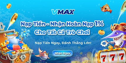 Vmax hoàn tiền 1% khi nạp cho tất cả các trò chơi